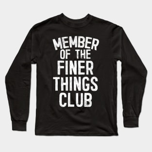 The Finer Things Club Long Sleeve T-Shirt